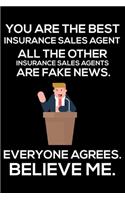 You Are The Best Insurance Sales Agent All The Other Insurance Sales Agents Are Fake News. Everyone Agrees. Believe Me.: Trump 2020 Notebook, Presidential Election, Funny Productivity Planner, Daily Organizer For Work, Schedule Book