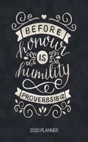 Before Honour Is Humility Proverbs 18: 12 2020 Planner: Weekly Planner with Christian Bible Verses or Quotes Inside