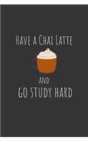Have a chai latte and go study hard