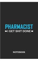 Pharmacist I Get Shit Done Notebook