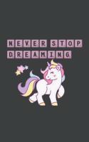Unicorn Notebook - Never Stop Dreaming