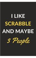 I Like Scrabble And Maybe 3 People