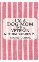 I'm a Dog Mom and a Veteran Nothing Scares Me Recipe Journal: Blank Recipe Journal to Write in for Women, Bartenders, Drink and Alcohol Log, Document all Your Special Recipes and Notes for Your Favorite ... for