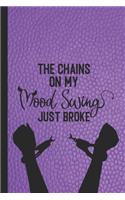 The chains on my mood swing just broke