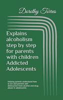 Explains alcoholism step by step for parents with children Addicted Adolescents: helping parents understand how to act and prevent self-destruction from alcohol and drug abuse in adolescents