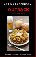 Copycat Cookbook: Outback Steakhouse: Recreate Restaurant Recipes at Home