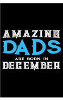Amazing Dads Are Born In December: Dad Birthday Gift, Memory Keepsake Journal, Draw and Write Notebook For Women, Diary, Daily Planner Undated