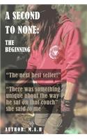 A second to none, the beginning: (1 A Second to None)