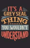 It's A Grey Seal Thing You Wouldn't Understand
