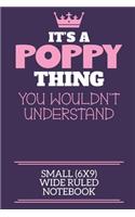 It's A Poppy Thing You Wouldn't Understand Small (6x9) Wide Ruled Notebook