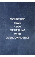 Mountains Have A Way Of Dealing With Overconfidence: Notebook Journal Composition Blank Lined Diary Notepad 120 Pages Paperback Indigo Stone Climb