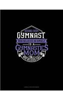 Behind Every Gymnast Who Believes In Himself Is A Gymnastics Mom Who Believed First