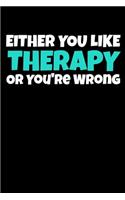 Either You Like Therapy Or You're Wrong