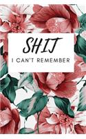 Shit I Can't Remember: Daily Notes, Organizer for Senior, Notebook for Passwords and Shit
