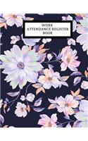 Work Attendance Register Book: Work Productivity Register Planner- Employee Attendance Tracker- Entrepreneurs, Small Business & Companies Owner to Write In and Sign in