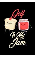 Golf is My Jam: Funny Golf Journal (Diary, Notebook) Christmas & Birthday Gift for Golf Enthusiasts