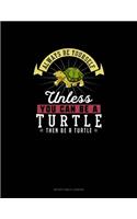 Always Be Yourself Unless You Can Be A Turtle Then Be A Turtle: Notary Public Logbook(303 Notary Public Logbook)