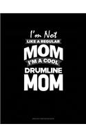 I'm Not Like A Regular Mom Im A Cool Drumline Mom