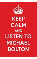 Keep Calm and Listen to Michael Bolton