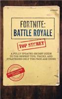 Fortnite: Battle Royale: A Fully Updated Secret Guide to the Newest Tips, Tricks and Strategies Only the Pros Are Using