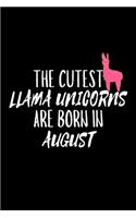 The Cutest Llama Unicorns Are Born In August: Funny Llama Unicorn Birthday Gift Notebook for Girls