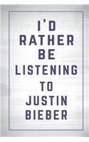 I'd Rather Be Listening to Justin Bieber: Justin Bieber Journal Diary Notebook for Girls