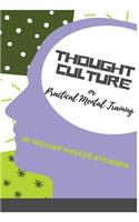 Thought-Culture: Or Practical Mental Training