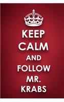 Keep Calm And Follow Mr. Krabs