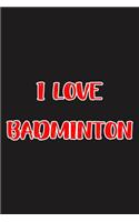 I Love Badminton: Blank Ruled Lined Composition Notebook
