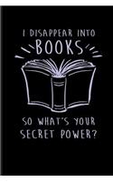 I Disappear Into Books So What's Your Secret Power?