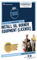 Install Oil Burner Equipment (License) (C-1317): Passbooks Study Guide Volume 1317(Career Examination)