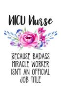 NICU Nurse Because Badass Miracle Worker Isn't an Official Job Title: Lined Journal Notebook for Neonatal Intensive Care Nurses