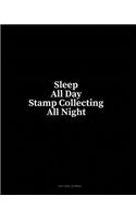 Sleep All Day Stamp Collecting All Night: Dot Grid Journal