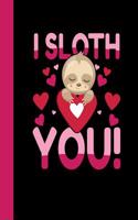 I Sloth You: Sketchbook Funny I Love You Cute Valentines Day Heart Drawing Sketch Book for Artists & Illustrators Scrapbook Notepad & Art Workbook Learn to Draw