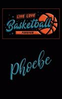 Live Love Basketball Forever Phoebe: Lined Journal College Ruled Notebook Composition Book Diary