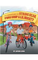 Adventures of String Bean Pork Chop & Lil Mighty