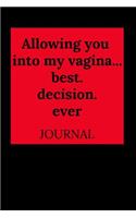 Allowing You Into My Vagina...Best.Decision.Ever: Journal, Funny Valentine's Day Gift for Him - Lined Notebook, Perfect as a Gift (& Better Than a Card) for Your Amazing Partner!