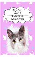My Cat and I Talk Shit about You: Cat Mom Gift Journal: This Is a Blank, Lined Journal That Makes a Perfect Cat Lover Gift for Men or Women. It's 6x9 with 120 Pages, a Convenient Siz