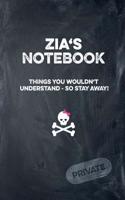 Zia's Notebook Things You Wouldn't Understand So Stay Away! Private: Lined Journal / Diary with Funny Cover 6x9 108 Pages