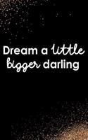 Dream a Little Bigger Darling: Blank Lined Notebook Journal Diary Composition Notepad 120 Pages 6x9 Paperback Black and White