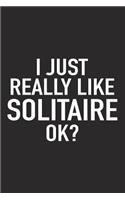 I Just Really Like Solitaire Ok?