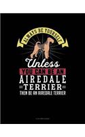 Always Be Yourself Unless You Can Be an Airedale Terrier Then Be an Airedale Terrier: 8 Column Ledger(338 8 Column Ledger)