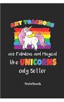 Art Teachers Are Fabulous and Magical Like Unicorns Only Better Notebook