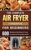 The Complete Air Fryer Cookbook For Beginners