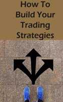 How To Build Your Trading Strategies