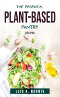The Essential Plant-Based Pantry