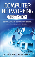 Computer Networking First-Step: An Introductory Guide to Understanding Wireless and Cloud Technology, Basic Communications Services and Network Security for Beginners