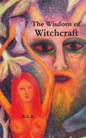 The Wisdom of Witchcraft