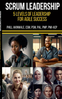SCRUM Mastery (5 Levels of Leadership for Agile Success): A leadership coaching guide for Scrum Masters