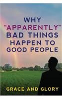 Why "Apparently" Bad Things Happen to Good People